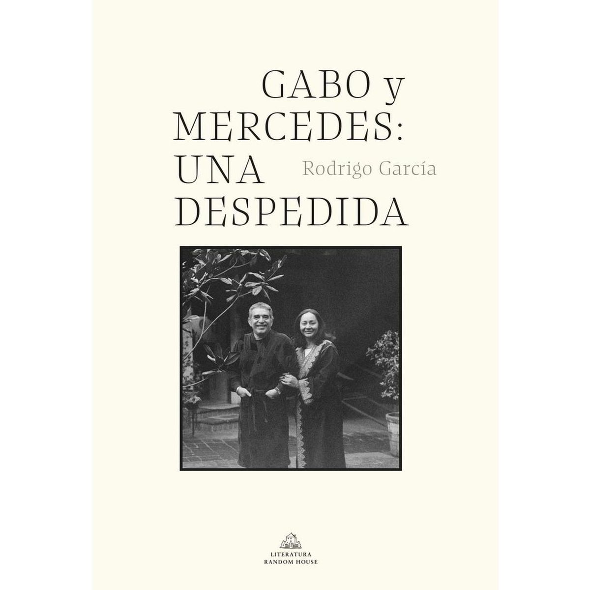 PENGUIN RANDOM HOUSE - Gabo Y Mercedes: Una Despedida. Rodrigo García