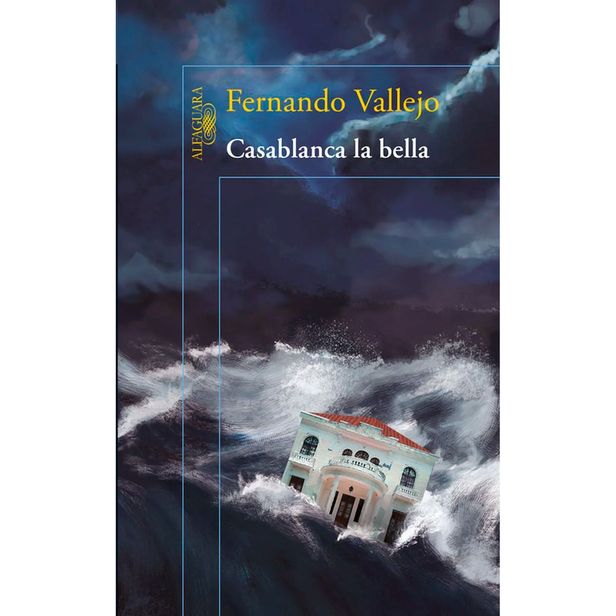 ALFAGUARA - Casablanca La Bella. Fernando Vallejo