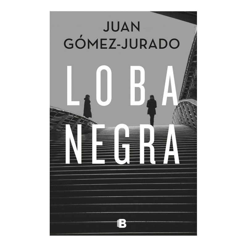EDICIONES B - Loba Negra. Juan Gómez-jurado