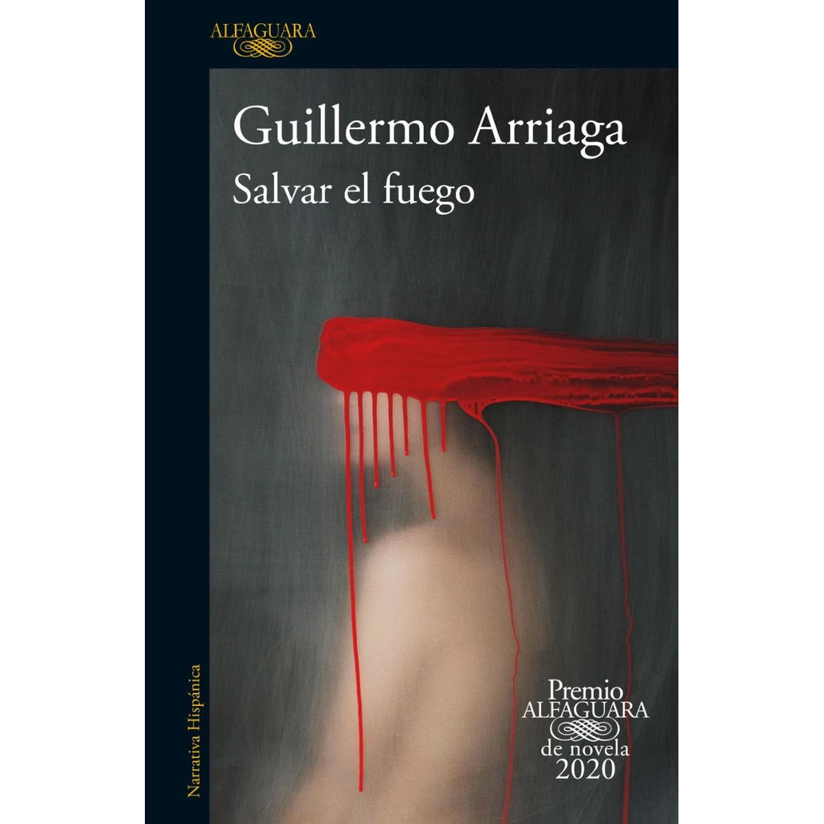 ALFAGUARA - Salvar El Fuego. Guillermo Arriaga
