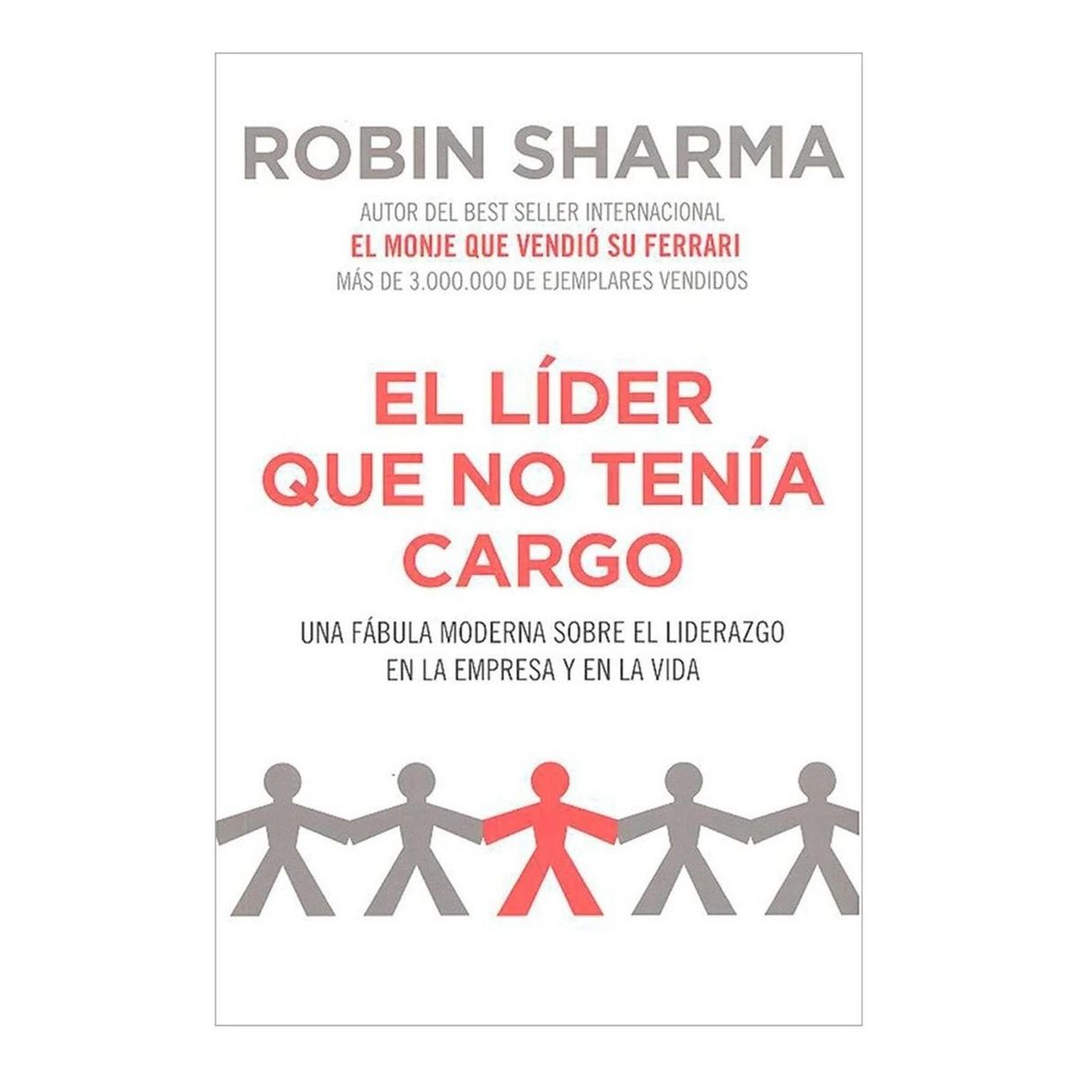 GRIJALBO - El Líder Que No Tenía Cargo. Robin Sharma