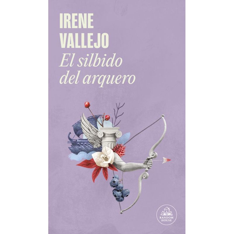 PENGUIN RANDOM HOUSE - El Silbido Del Arquero. Irene Vallejo