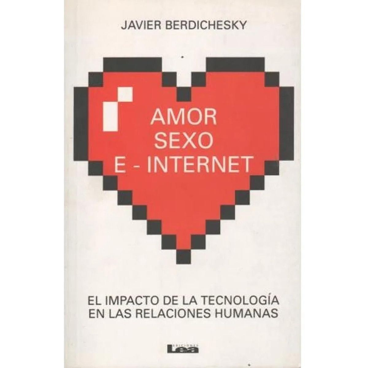 LEA - Amor, S E X O - E - Internet. Javier Berdichesky