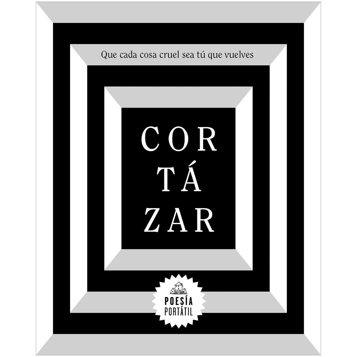 PENGUIN RANDOM HOUSE - Que Cada Cosa Cruel Sea Tú Que Vuelves. Julio Cortázar
