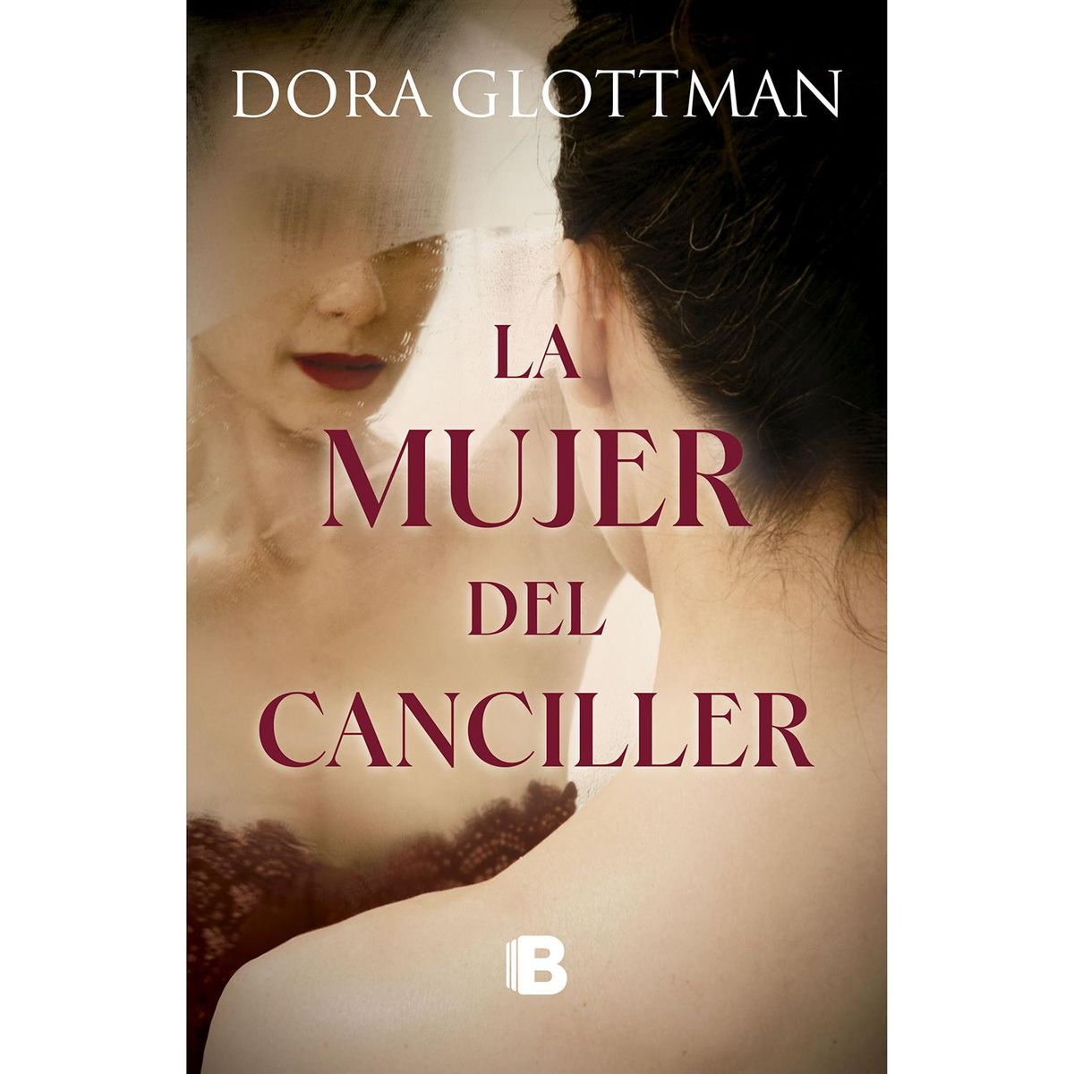 EDICIONES B - La Mujer Del Canciller. Dora Glottmann