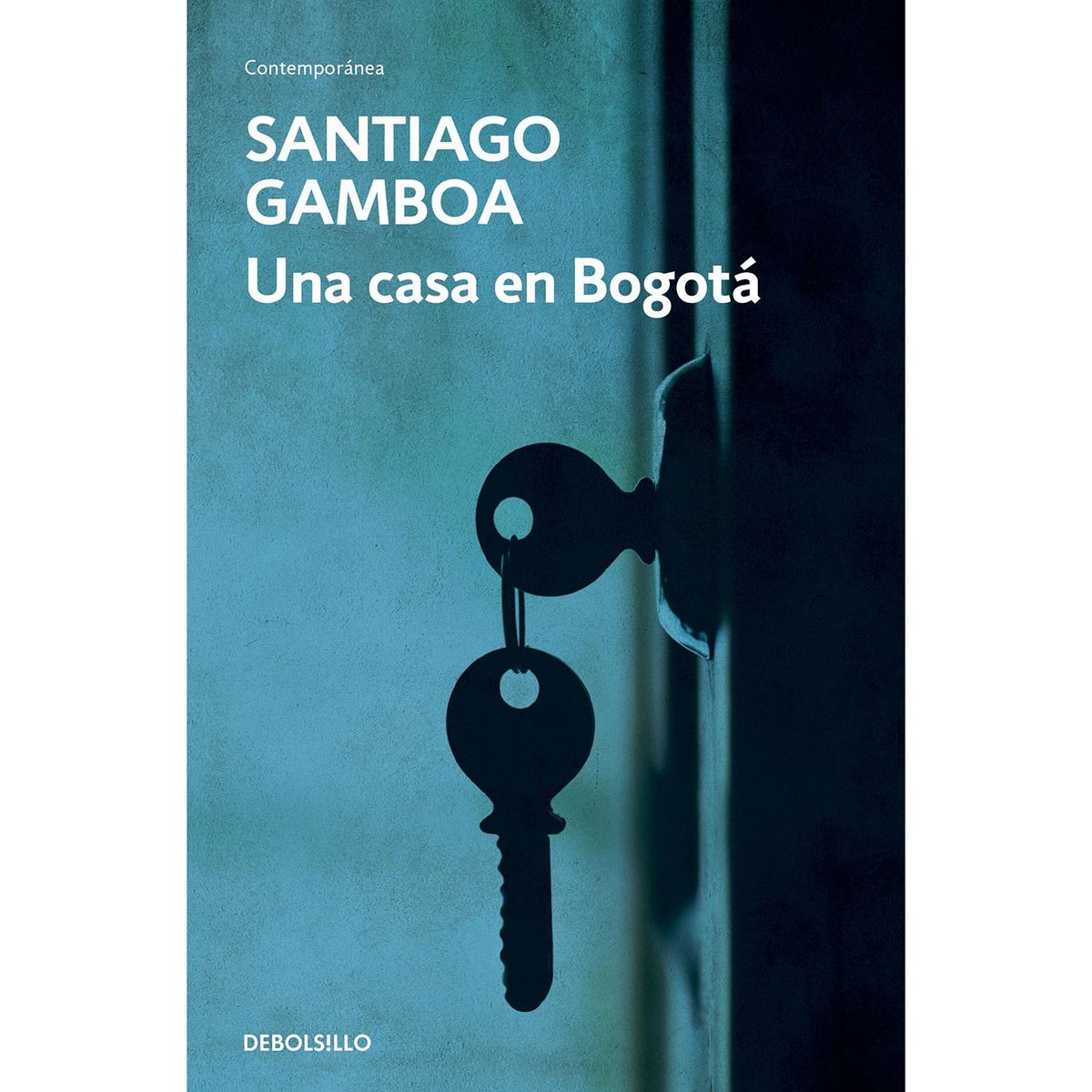 DEBOLSILLO - Una Casa En Bogotá. Santiago Gamboa