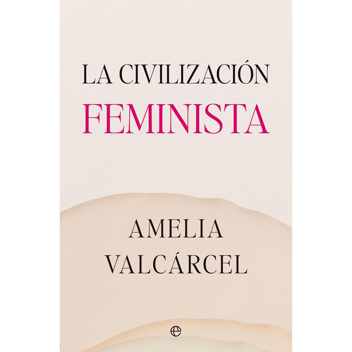 GENERICO - La Civilización Feminista. Amelia Valcárcel