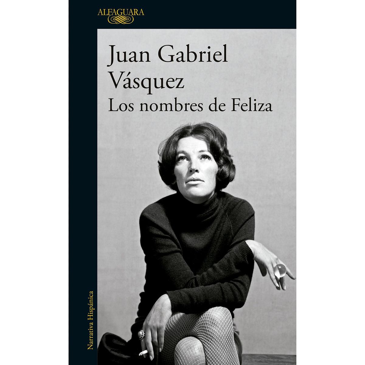 ALFAGUARA - Los Nombres De Feliza. Juan Gabriel Vásquez