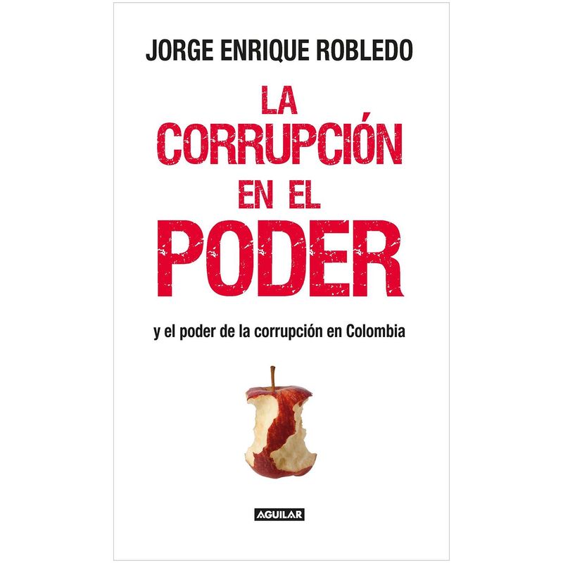 AGUILAR - La Corrupción En El Poder. Jorge Enrique Robledo