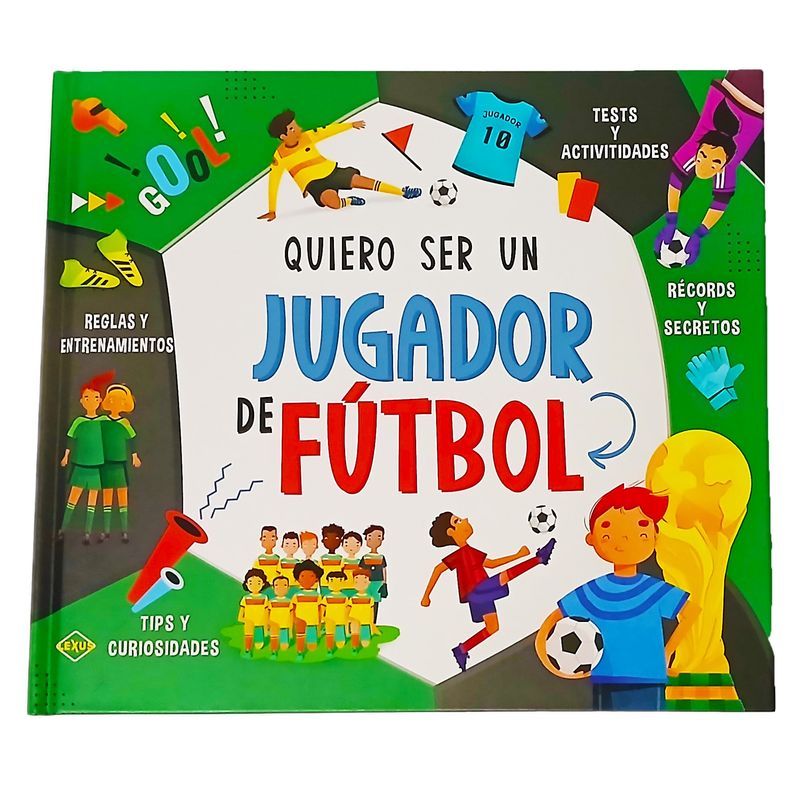 LEXUS - Libro Quiero Ser Un Jugador De Futbol Actividades Reglas Etc