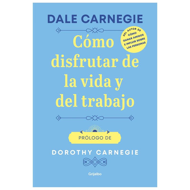 GRIJALBO - Cómo Disfrutar De La Vida Y Del Trabajo. Dale Carnegie