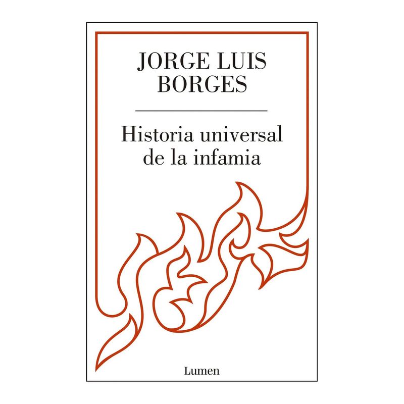LUMEN - Historia Universal De La Infamia. Jorge Luis Borges