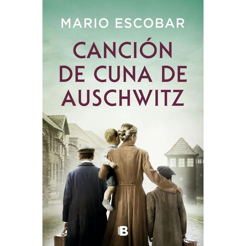 EDICIONES B - Canción De Cuna De Auschwitz. Mario Escobar