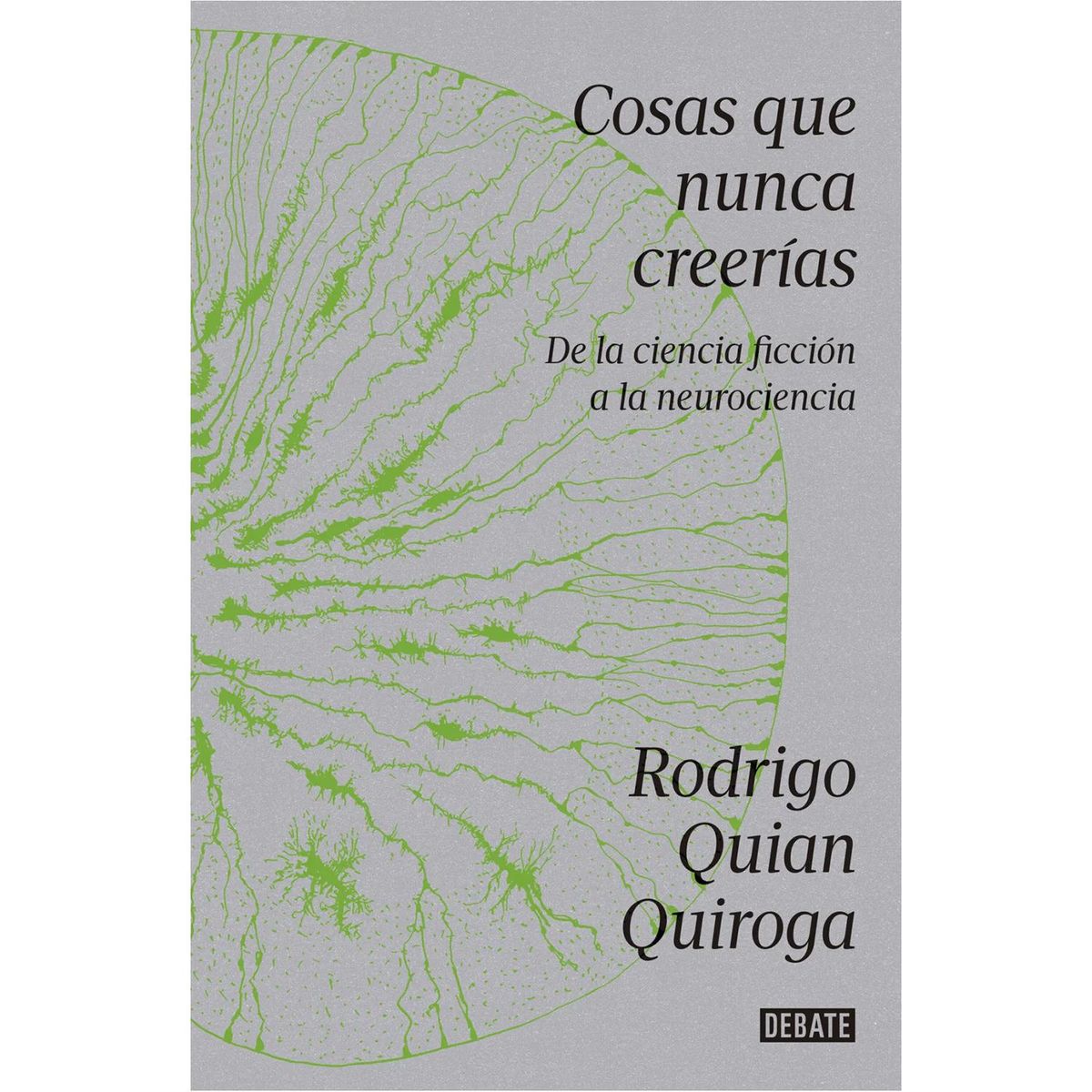 DEBATE - Cosas Que Nunca Creerías. Rodrigo Quian Quiroga
