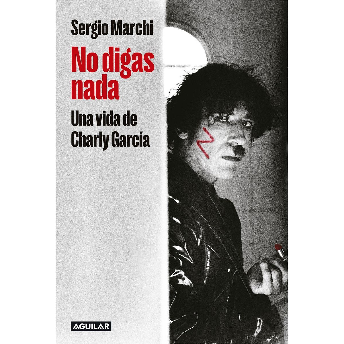 AGUILAR - No Digas Nada. Una Vida De Charly García