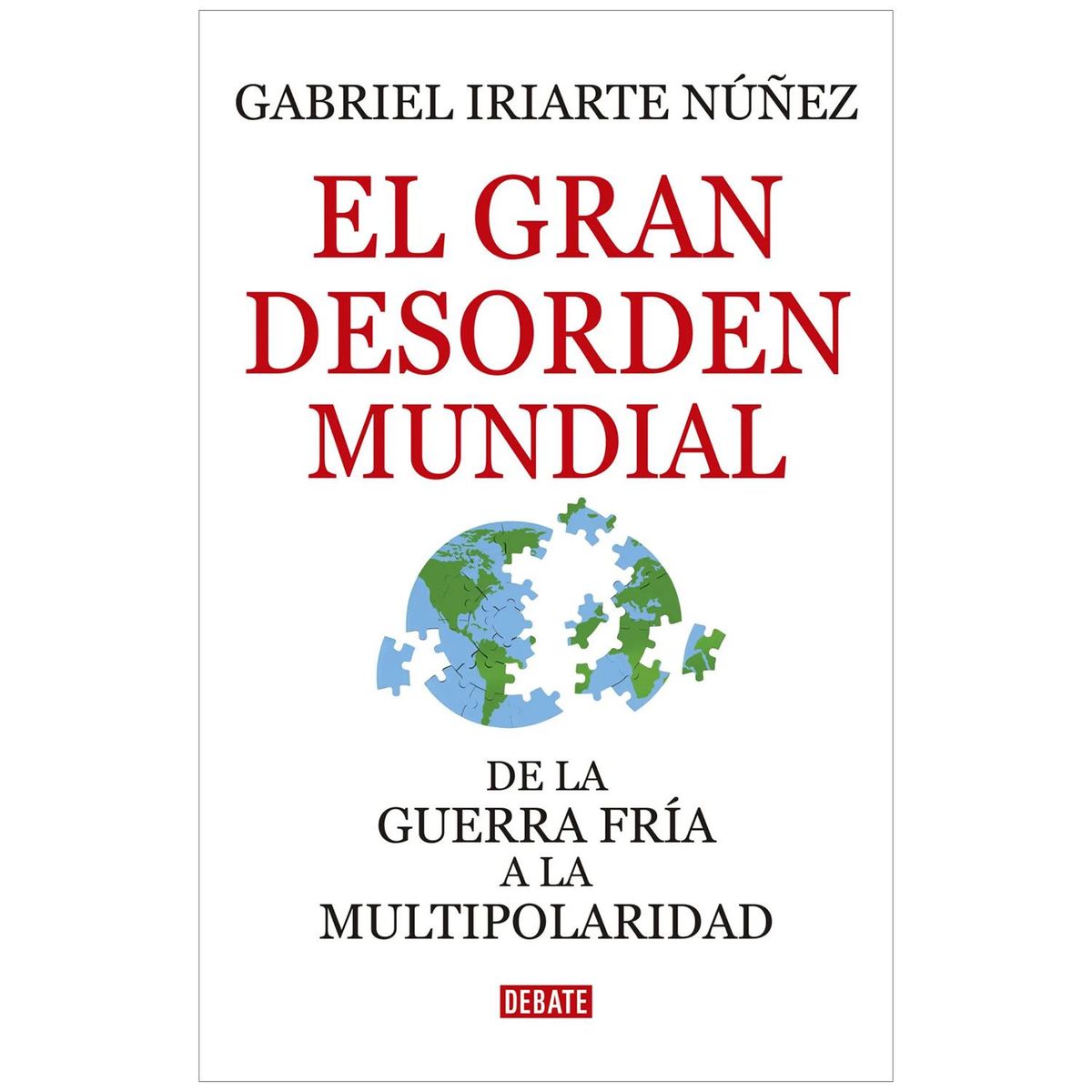 DEBATE - El Gran Desorden Mundial. Gabriel Iriarte Nuñez