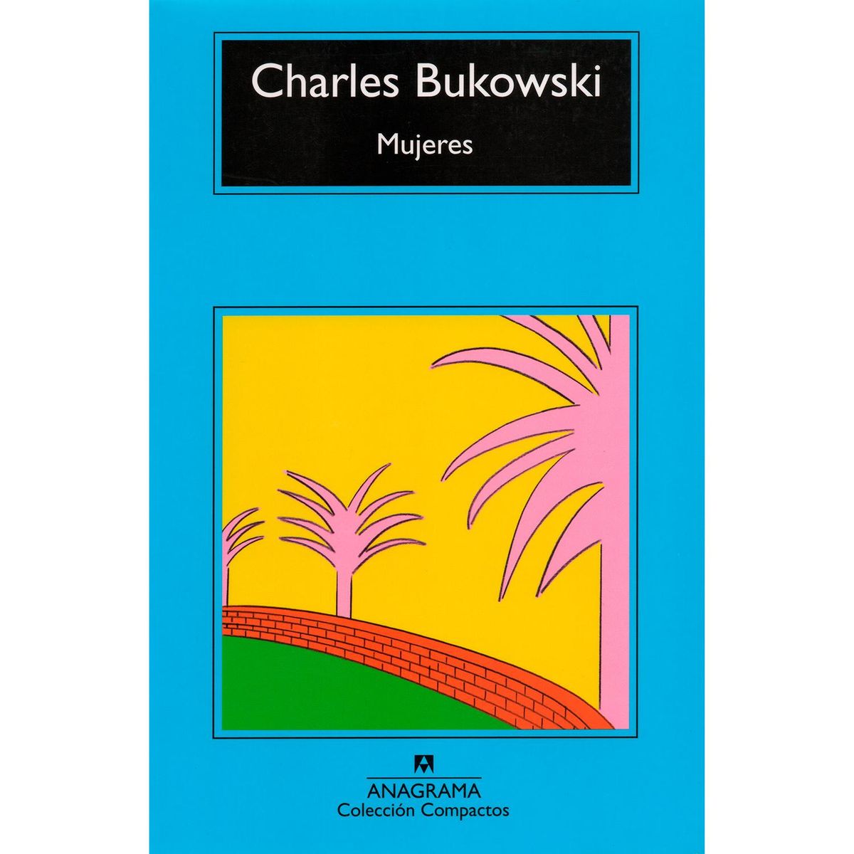 ANAGRAMA - Mujeres. Charles Bukowski