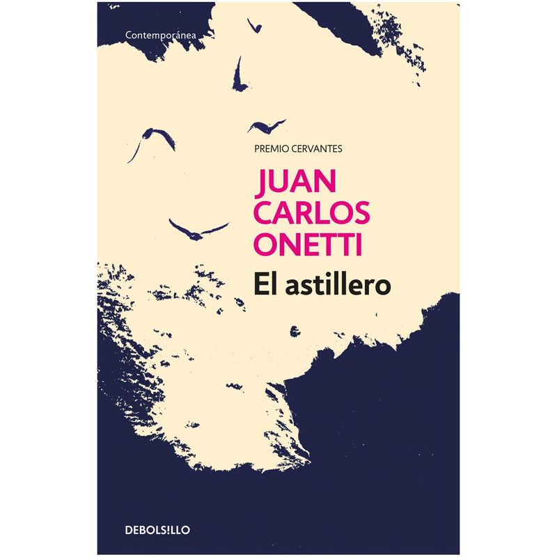 DEBOLSILLO - El Astillero. Premio Cervantes. Juan Carlos Onetti