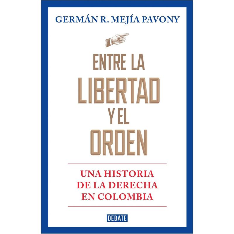 DEBATE - Entre La Libertad Y El Orden. Germán R. Mejía Pavony