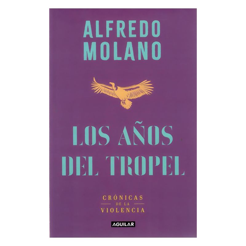 AGUILAR - Los Años De Tropel. Alfredo Molano Bravo