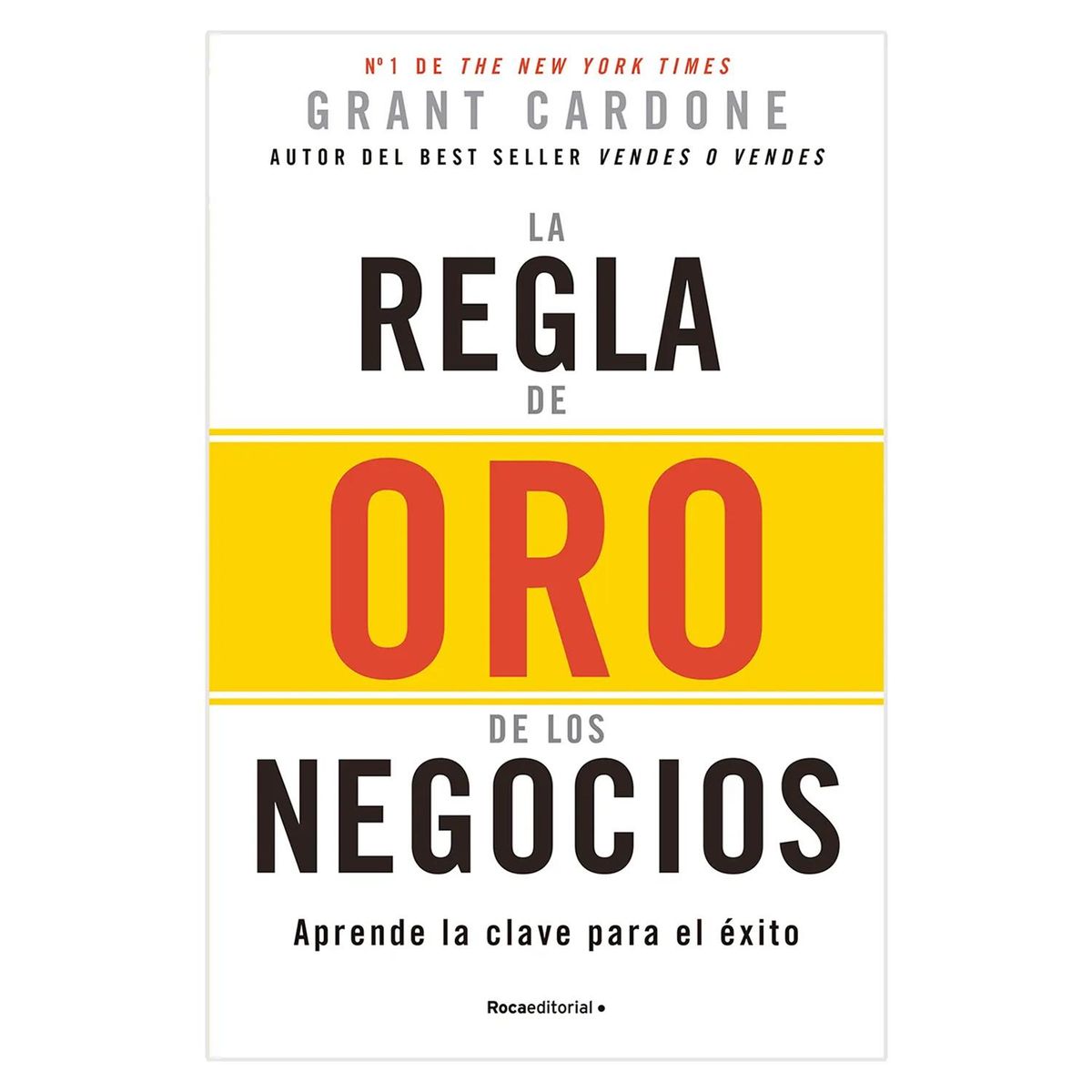 ROCA - La Regla De Oro De Los Negocios. Grant Cardone