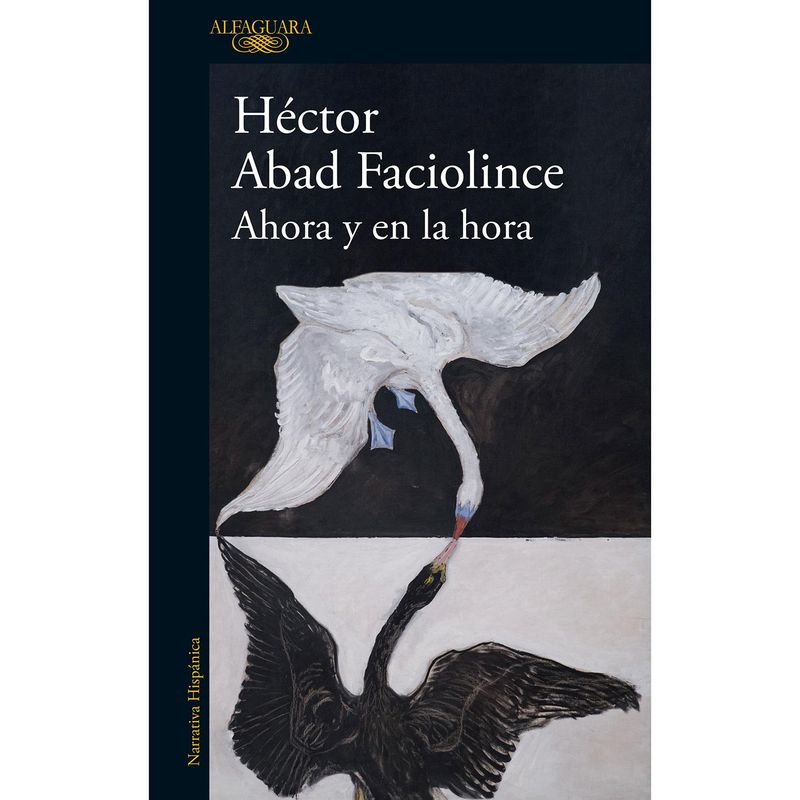 ALFAGUARA - Ahora Y En La Hora. Héctor Abad Faciolince