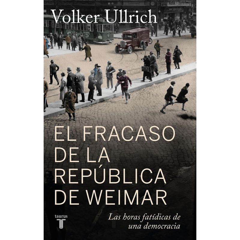 TAURUS - El Fracaso De La República De Weimar. Volker Ullrich
