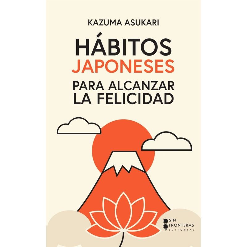 SIN FRONTERAS GRUPO EDITORIAL - Hábitos Japoneses para alcanzar la felicidad