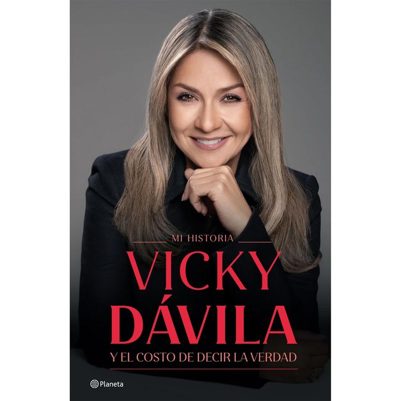PLANETA - Mi Historia Y El Costo De Decir La Verdad Vicky Dávila