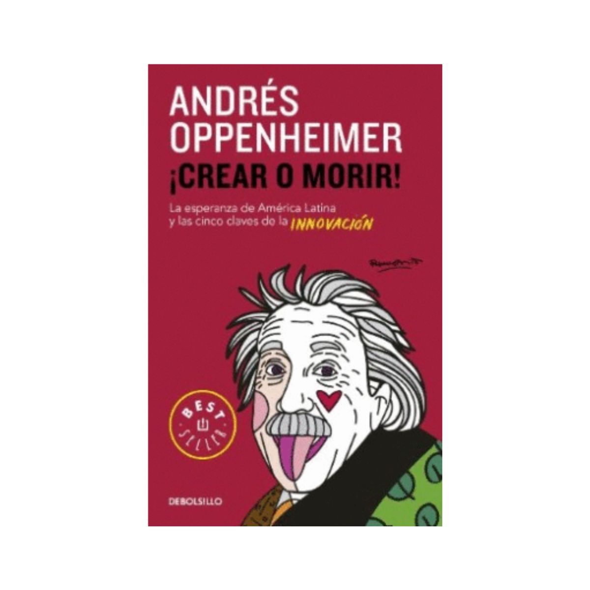 PENGUIN RANDOM HOUSE - ¡CREAR O MORIR ANDRÉS OPPENHEIMER