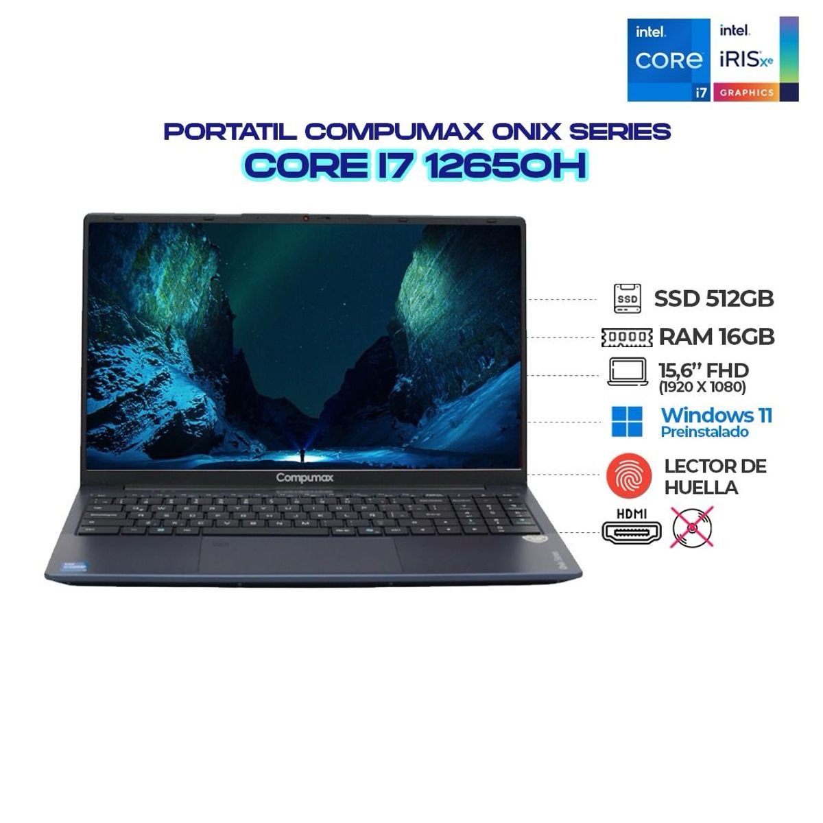 COMPUMAX - PORTATIL COMPUMAX ONIX - CI7 12650H - RAM 16GB - SSD 512GB - 15.6 FULL HD - IPS - LECTOR DE HUELLA