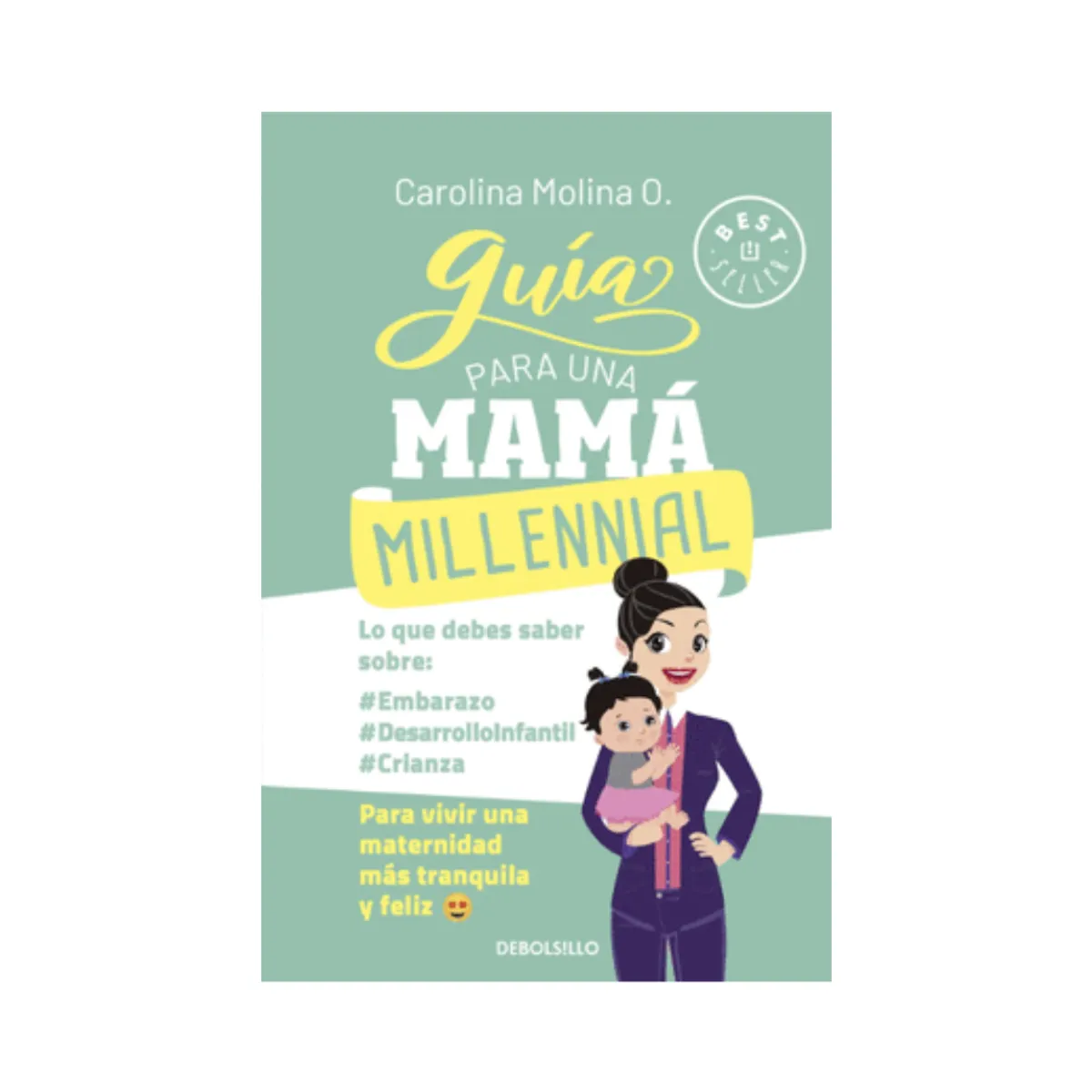 PENGUIN RANDOM HOUSE - GUÍA PARA UNA MAMÁ MILLENNIAL CAROLINA MOLINA