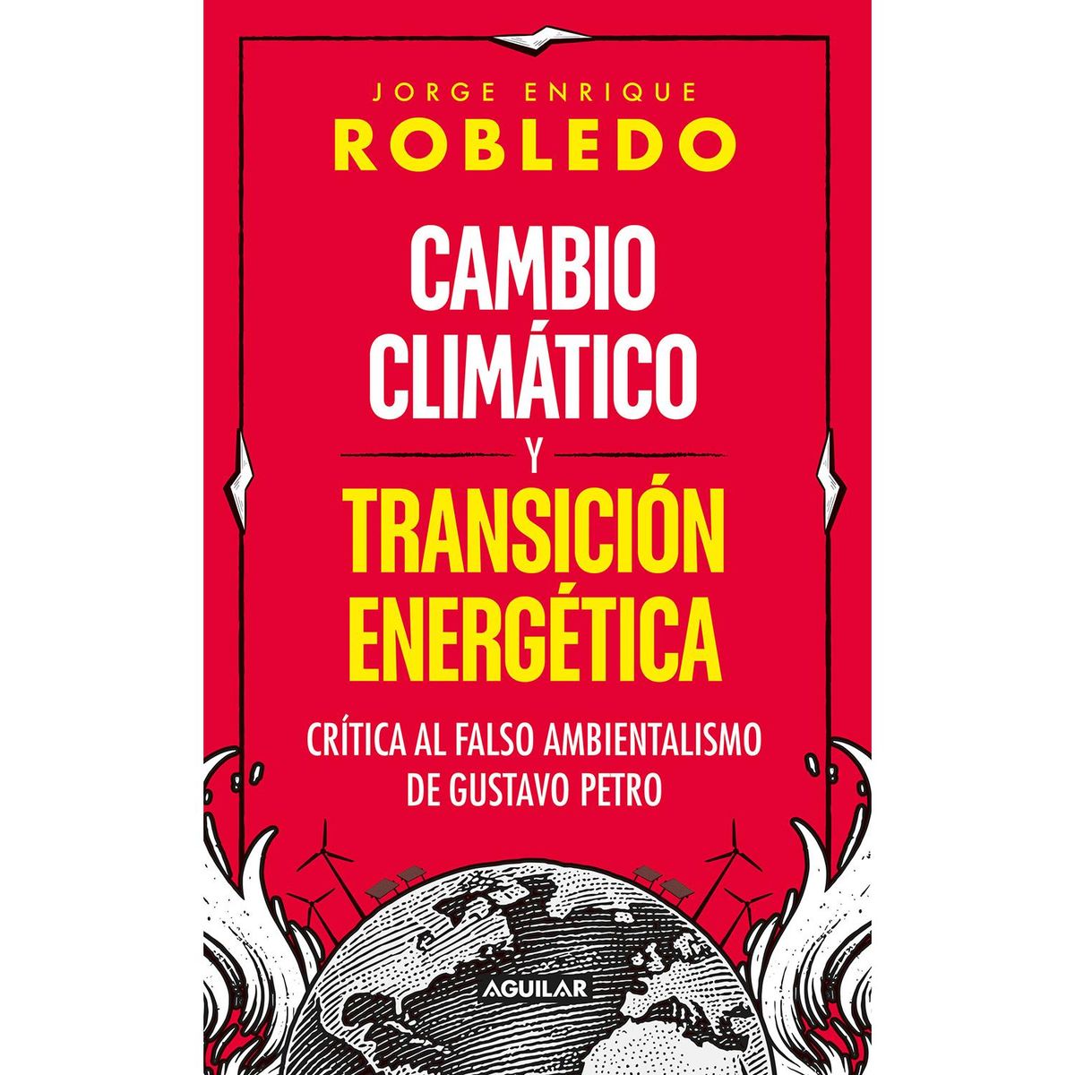 AGUILAR - Cambio Climático Y Transición Energética. Jorge Enrique Robledo