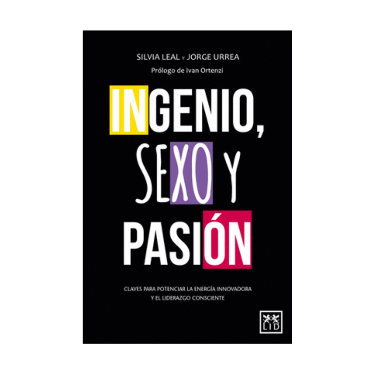 LID EDITORIAL - Ingenio, SE*O y Pasión  Silvia Leal Martin, Jorge Urrea