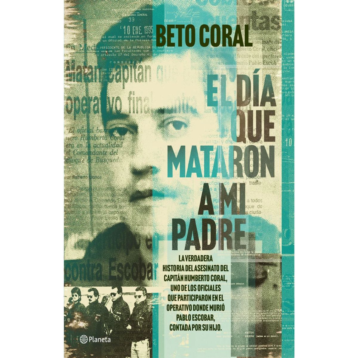 GENERICO - El día que mataron a mi padre La verdadera historia del asesinato del capitán Humberto Coral