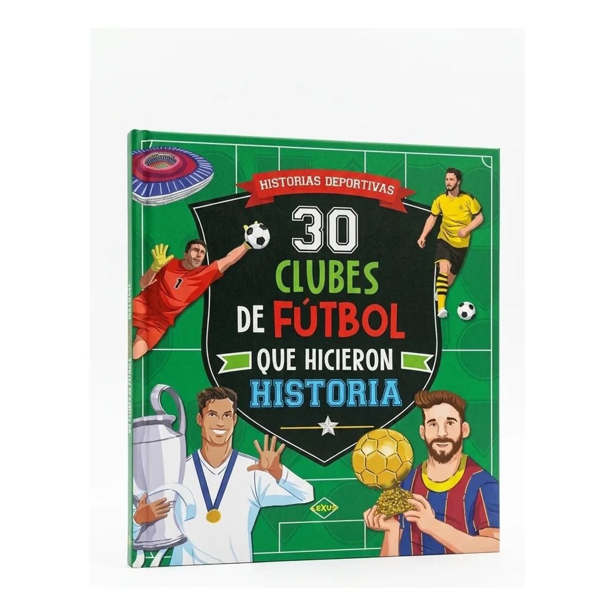 LEXUS - Libro 30 Clubes De Fútbol Que Hicieron Historia Equipos