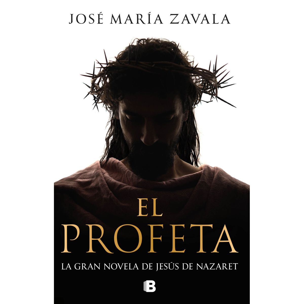 EDICIONES B - El profeta: LA GRAN NOVELA DE JESÚS DE NAZARET de José María Zavala