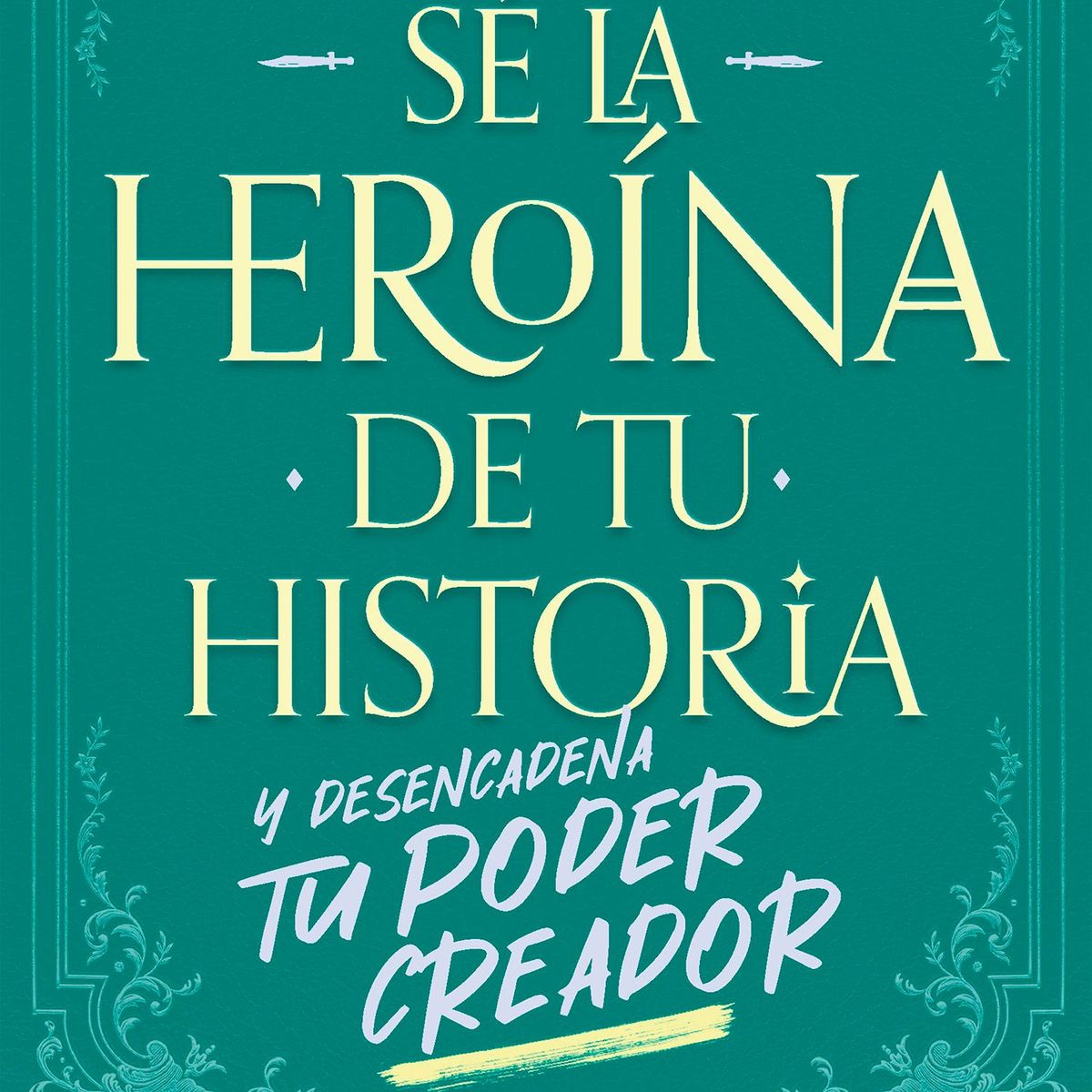 EDITORIAL PLANETA - Sé la heroína de tu historia - Del Pilar Alonso Caldas