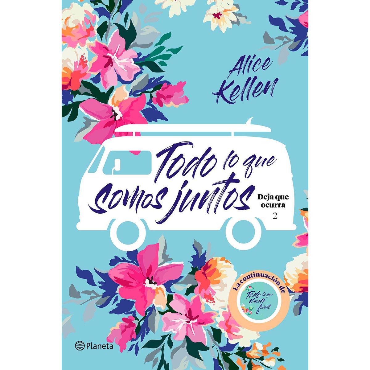 EDITORIAL PLANETA - Todo lo que somos juntos Kellen, Alice