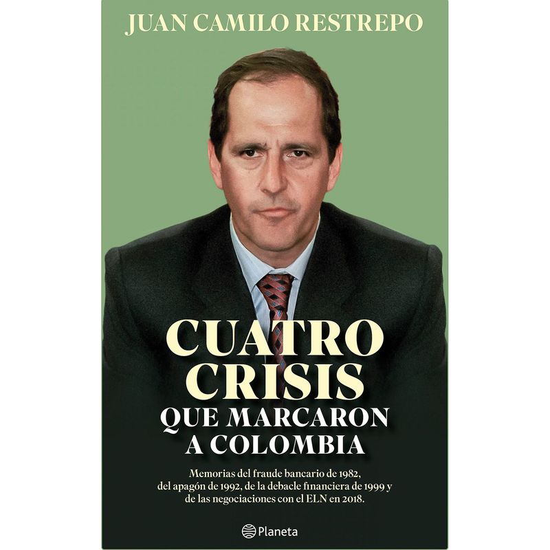 EDITORIAL PLANETA - Cuatro crisis que marcaron a Colombia Restrepo S Juan Camilo