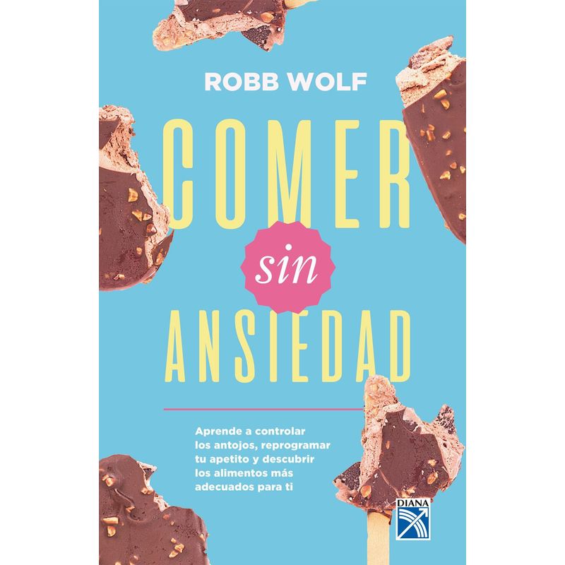 EDITORIAL PLANETA - Comer sin ansiedad - Robb Wolf