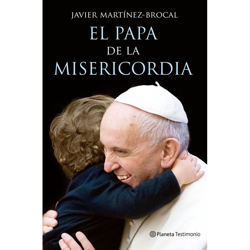 EDITORIAL PLANETA - El papa de la misericordia - Javier Martínez-Brocal