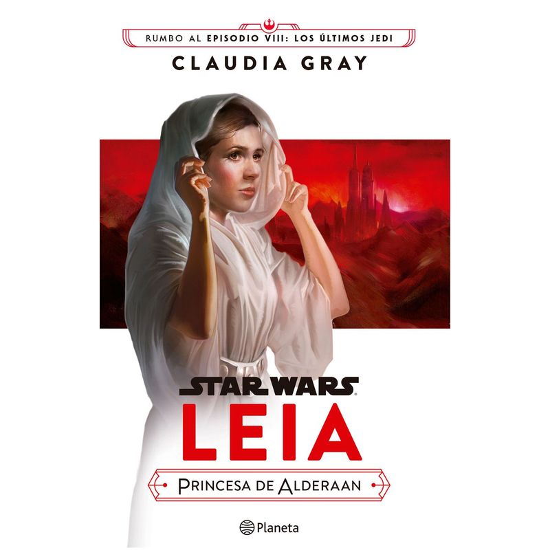EDITORIAL PLANETA - Star Wars: Leia, princesa de Alderaan - Claudia Gray / Star Wars