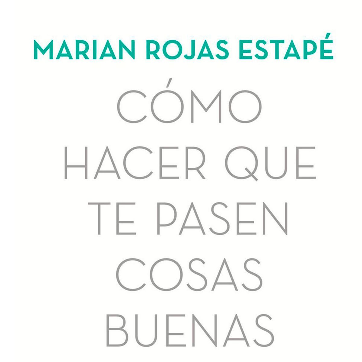 EDITORIAL PLANETA - Cómo Hacer Que Te Pasen Cosas Buenas - Marián Rojas