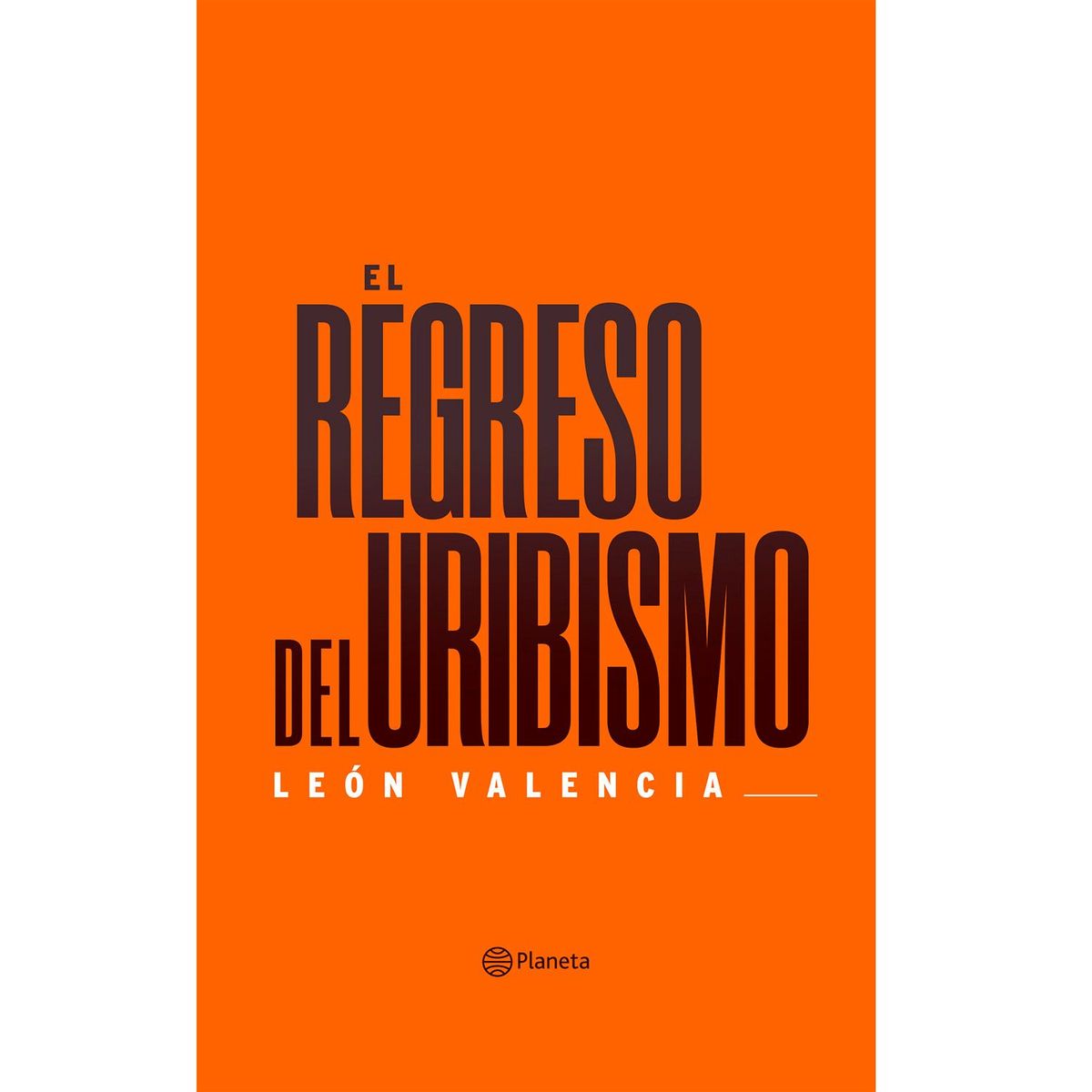 EDITORIAL PLANETA - El Regreso Del Uribismo - León Valencia Agudelo
