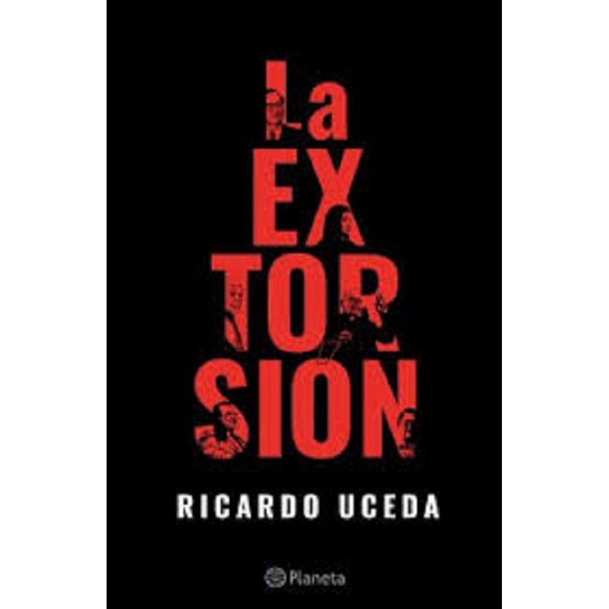 EDITORIAL PLANETA - La Extorsion - RICARDO UCEDA