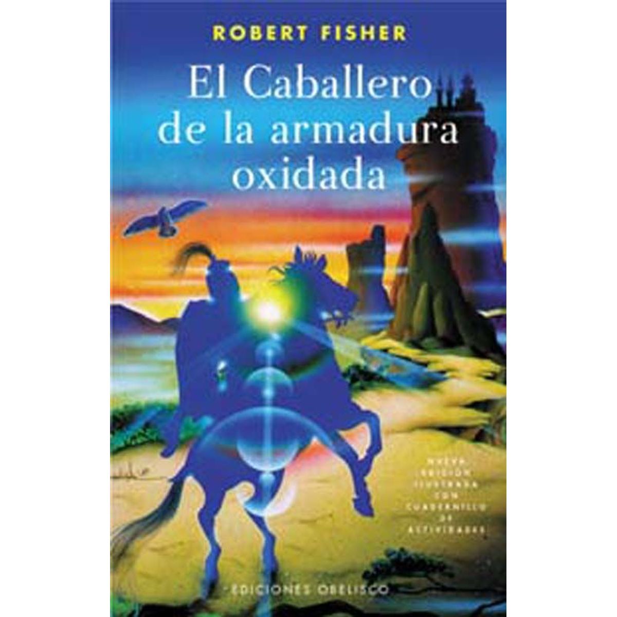 EDICIONES OBELISCO - El Caballero De La Armadura Oxidada - Robert Fisher