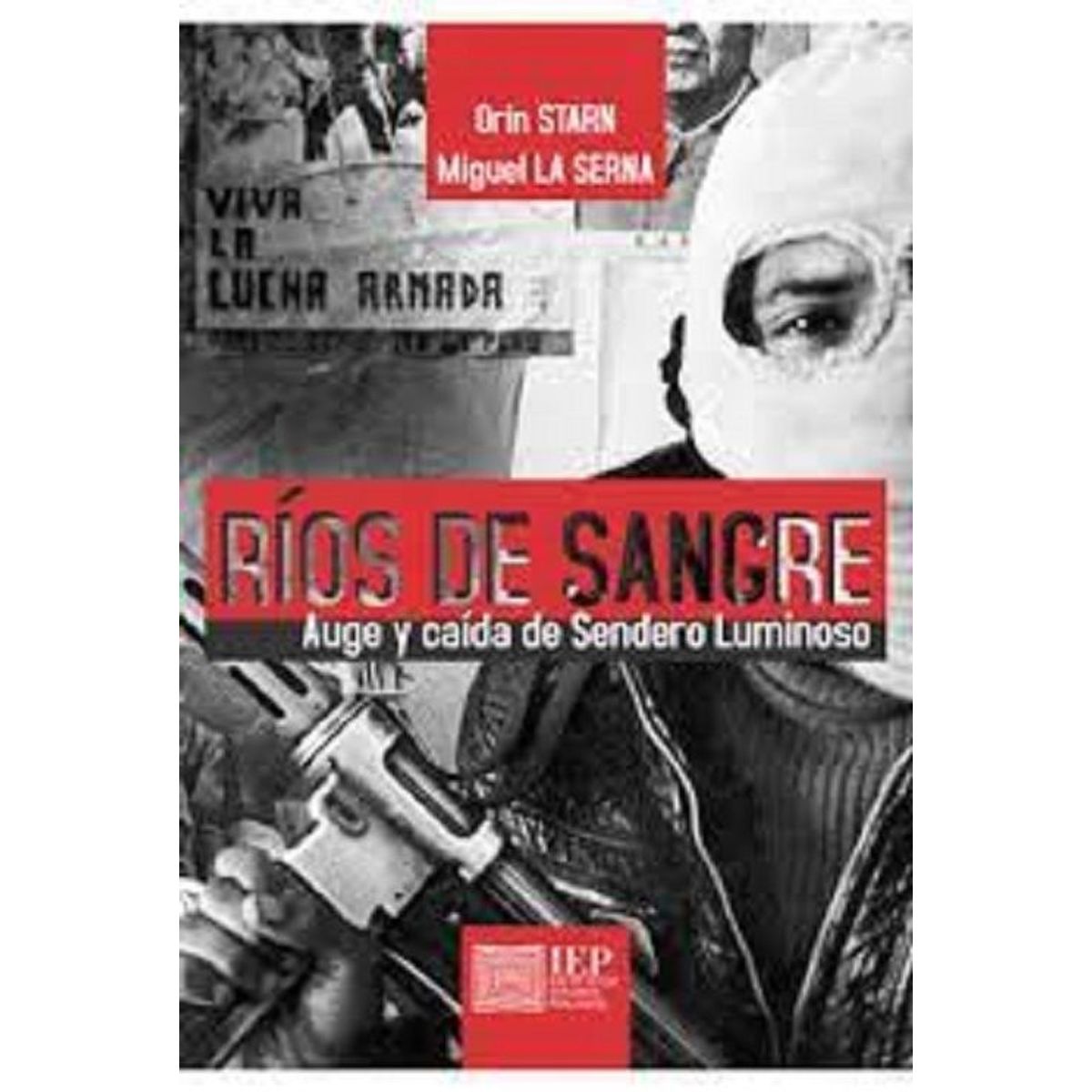 GENERICO - RIOS DE SANGRE. AUGE Y CAIDA DE SENDERO LUMINOSO