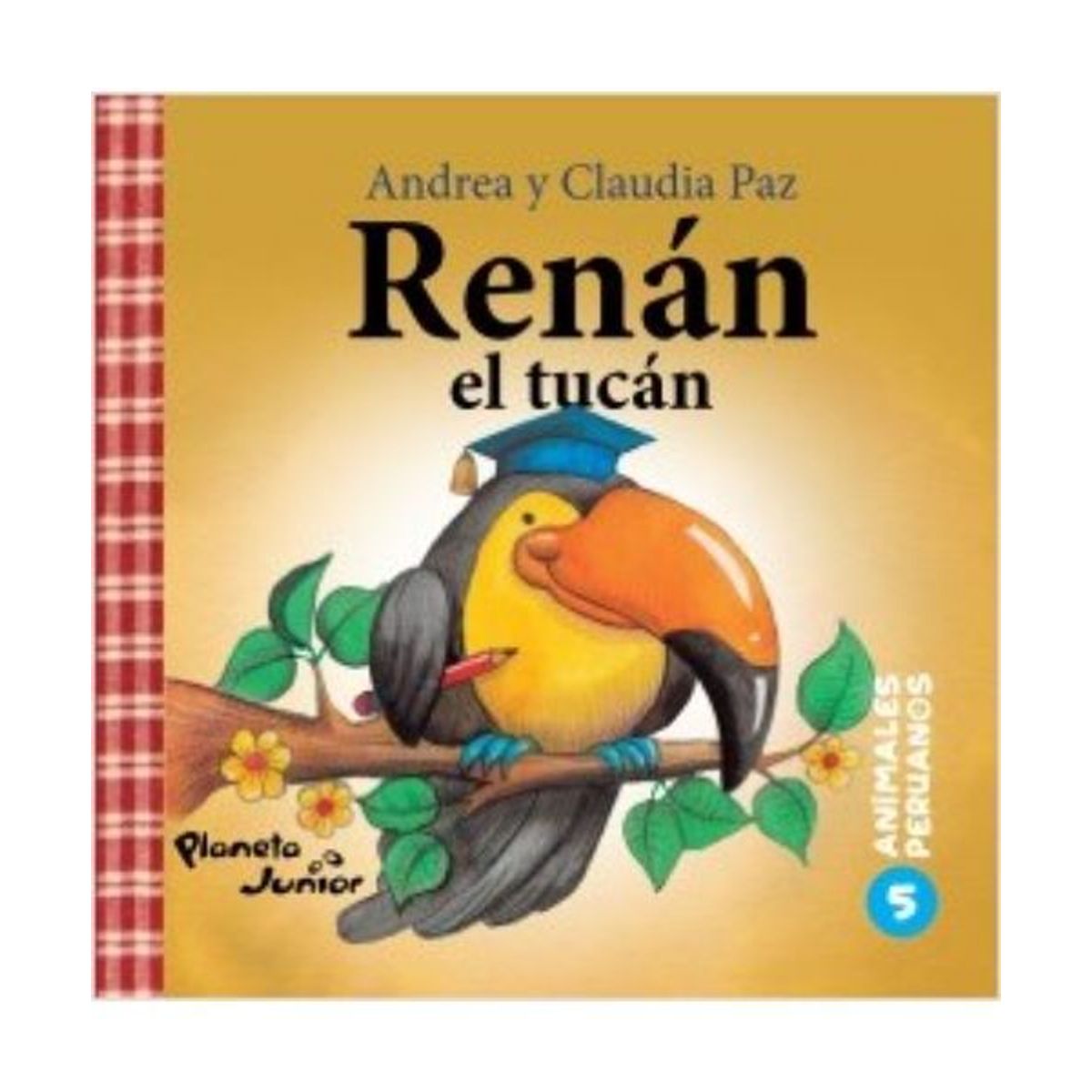 PLANETA JUNIOR - Animales Peruanos 5. Renan El Tucan - Paz Claudia; Paz Andrea