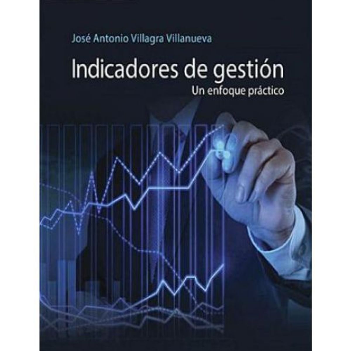 GENERICO - Indicadores De Gestion Un Enfoque Practico - Jose Antonio Villagra Villanueva